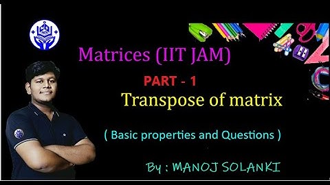 Transpose of a matrix || part 1  || IIT JAM