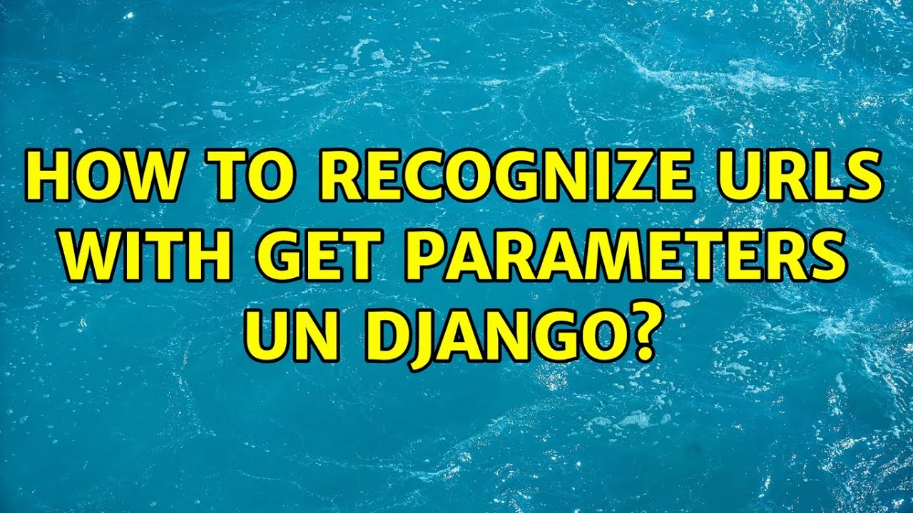 How to recognize urls with get parameters un django? - YouTube