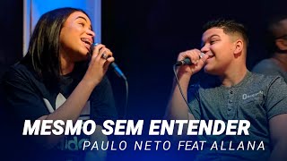 Paulo Neto - Mesmo Sem Entender Feat: Allana (Cover Thalles Roberto) chords