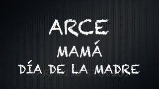 Video thumbnail of "ARCE - Mamá - LETRA"