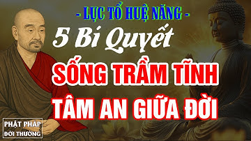 Lục Tổ Huệ Năng | 5 Bí Quyết Sống Trầm Tĩnh, Tâm An Giữa Đời