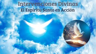 INTERVENCIONES DIVINAS EL ESPÍRITU SANTO EN ACCIÓ