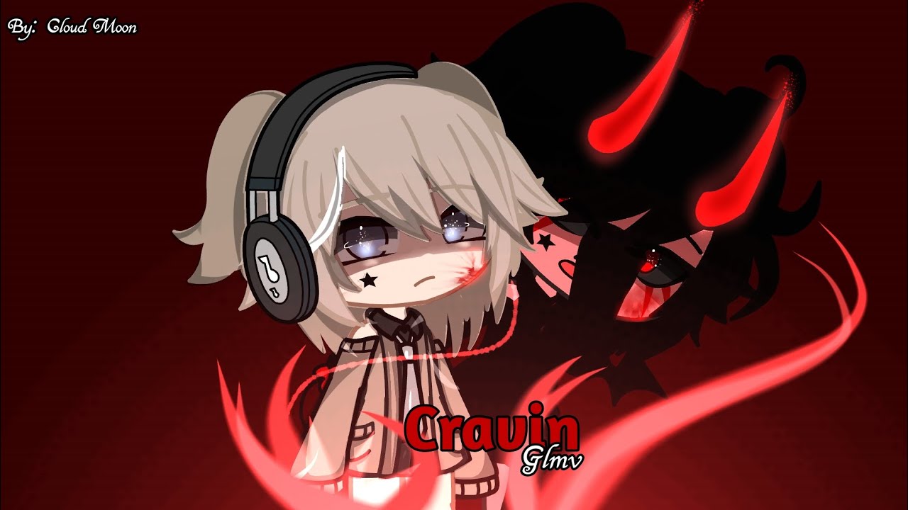Cravin 💢 [ GLMV ] || Gacha Life || ~ FW