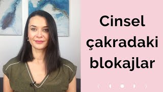 CİNSEL ÇAKRADAKİ BLOKAJLAR NASIL SONUÇLAR DOĞURUR?