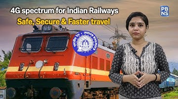 4G spectrum for Indian Railways to ensure safe, secure, & faster train operations