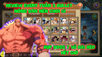 Huyền Thoại Hải Tặc - Review Event Tuần 3 Bullet Nông Dân Nên Chơi Gì, Bụp Boss 7 Vũ Hải Kẻo Hết Giờ