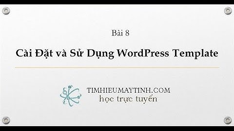 Cài Đặt và Sử Dụng WordPress Template - Bài 8