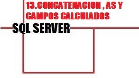 13#  SQL SERVER CONCATENACIÓN , ALIAS Y CAMPOS CALCULADOS (APRENDE FÁCIL Y RÁPIDO)