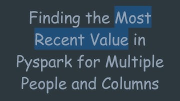 Finding the Most Recent Value in Pyspark for Multiple People and Columns