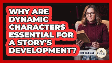 Why Are Dynamic Characters Essential For A Story