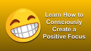 Learn How to Create a Positive Focus