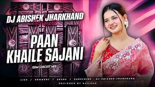 Paan Khaile Sajani - Khortha Dj Remix | EDM CIRCUIT MIX | Dj Abishek Jharkhand