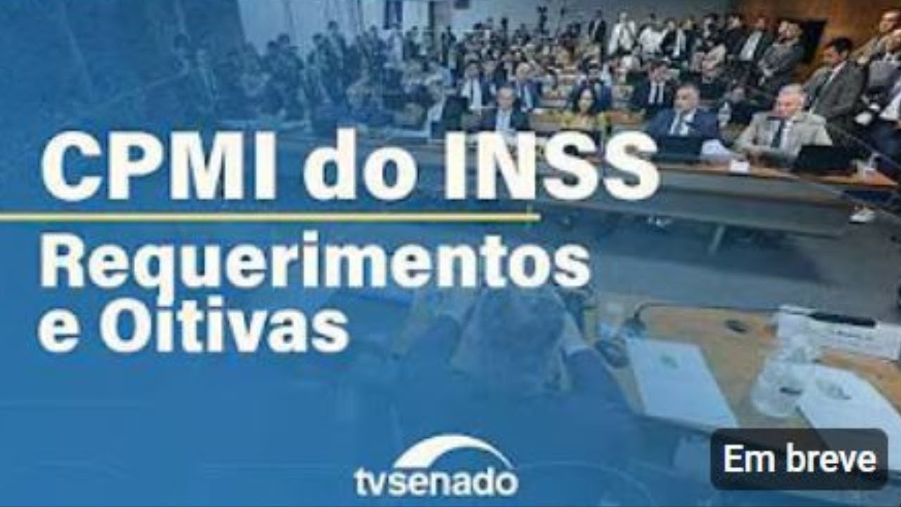 AO VIVO - CPMI DO INSS REQUERIMENTOS E OITIVAS,