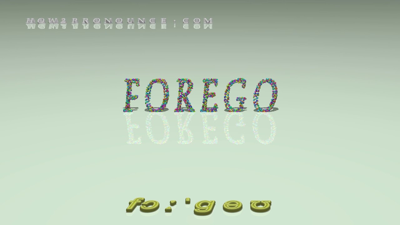 forego - pronunciation + Examples in sentences and phrases