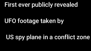 First ever publicly revealed UFO footage taken by US spy plane in a conflict zone