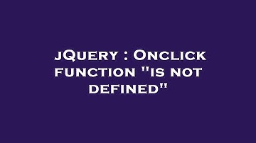 jQuery : Onclick function "is not defined"