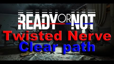 Ready or Not | Twisted Nerve | Clearpath and Step by Step Guide