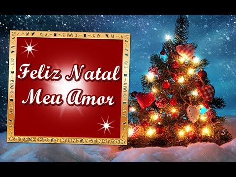 Feliz Natal Meu Amor - Vídeo Feliz Natal 2017