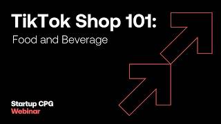 TikTok Shop 101: Food and Beverage | Startup CPG Webinar screenshot 5