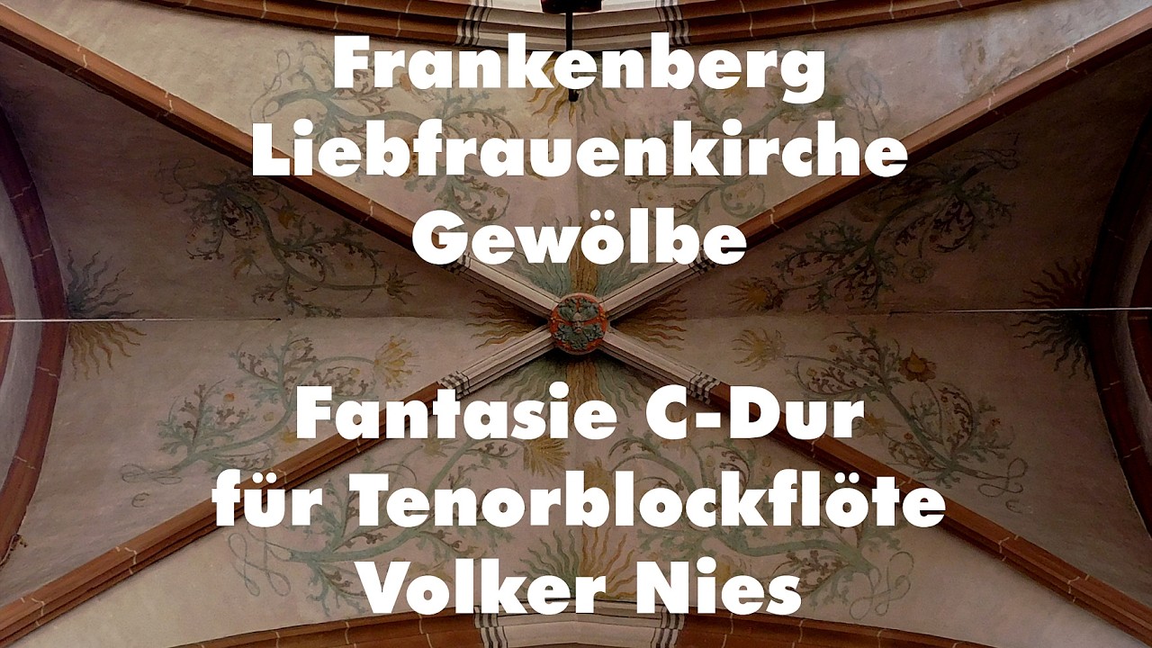 Frankenberg a.d. Eder Liebfrauenkirche Gewölbe - Fantasia in C - Volker Nies Tenorblockflöte - 2026