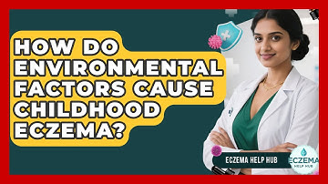 How Do Environmental Factors Cause Childhood Eczema? - Eczema Help Hub