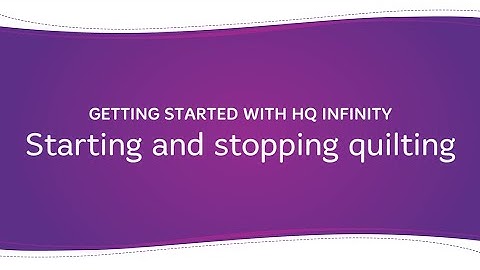 Getting Started with HQ Infinity: Starting and stopping quilting