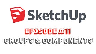 SketchUp Tutorial Episode 11 Groups & Components