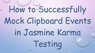 How to Successfully Mock Clipboard Events in Jasmine Karma Testing