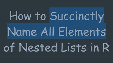 How to Succinctly Name All Elements of Nested Lists in R