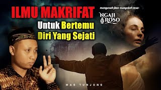 💥ILMU MAKRIFAT UNTUK BERTEMU DIRI YANG SEJATI - MAS TUNJUNG