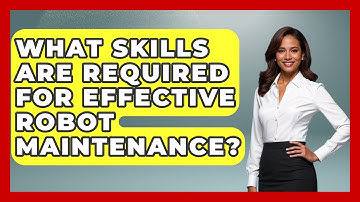 What Skills Are Required for Effective Robot Maintenance? - Test