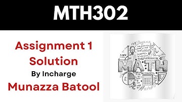 MTH302 Assignment 1 Solution_Munazza Batool Instructor_Fall 2023_100% correct