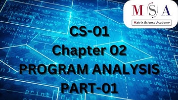 CS-01 || Chp 2 || PART-01 || PROGRAM ANALYSIS || Class 11 || Maharashtra Board.