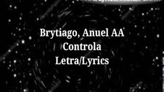 Brytiago , Anuel AA - Controla (Letra/Lyrics)