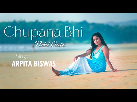 Chhupana Bhi Nahi Aata | Arpita Biswas | Cover song