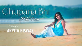 Chhupana Bhi Nahi Aata  | Arpita Biswas | Cover song