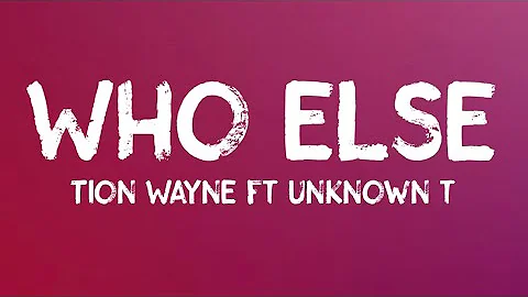 Tion Wayne - Who Else (Lyrics) ft. Unknown T