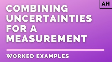 Advanced Higher Physics | Introduction | Combining Uncertainties for a Measurement | WORKED EXAMPLES