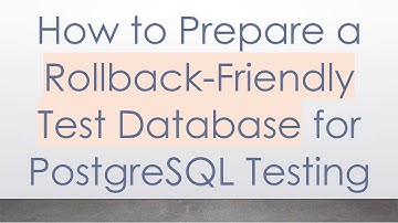 How to Prepare a Rollback-Friendly Test Database for PostgreSQL Testing