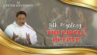 The 36th Mystery- The Circle of Love. Homily of Fr. Jason Laguerta on May 05, 2024 @ 7AM by Sta. Maria Goretti Parish 6,735 views 2 weeks ago 22 minutes