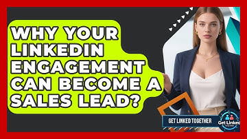 Why Your LinkedIn Engagement Can Become A Sales Lead? - Get Linked Together