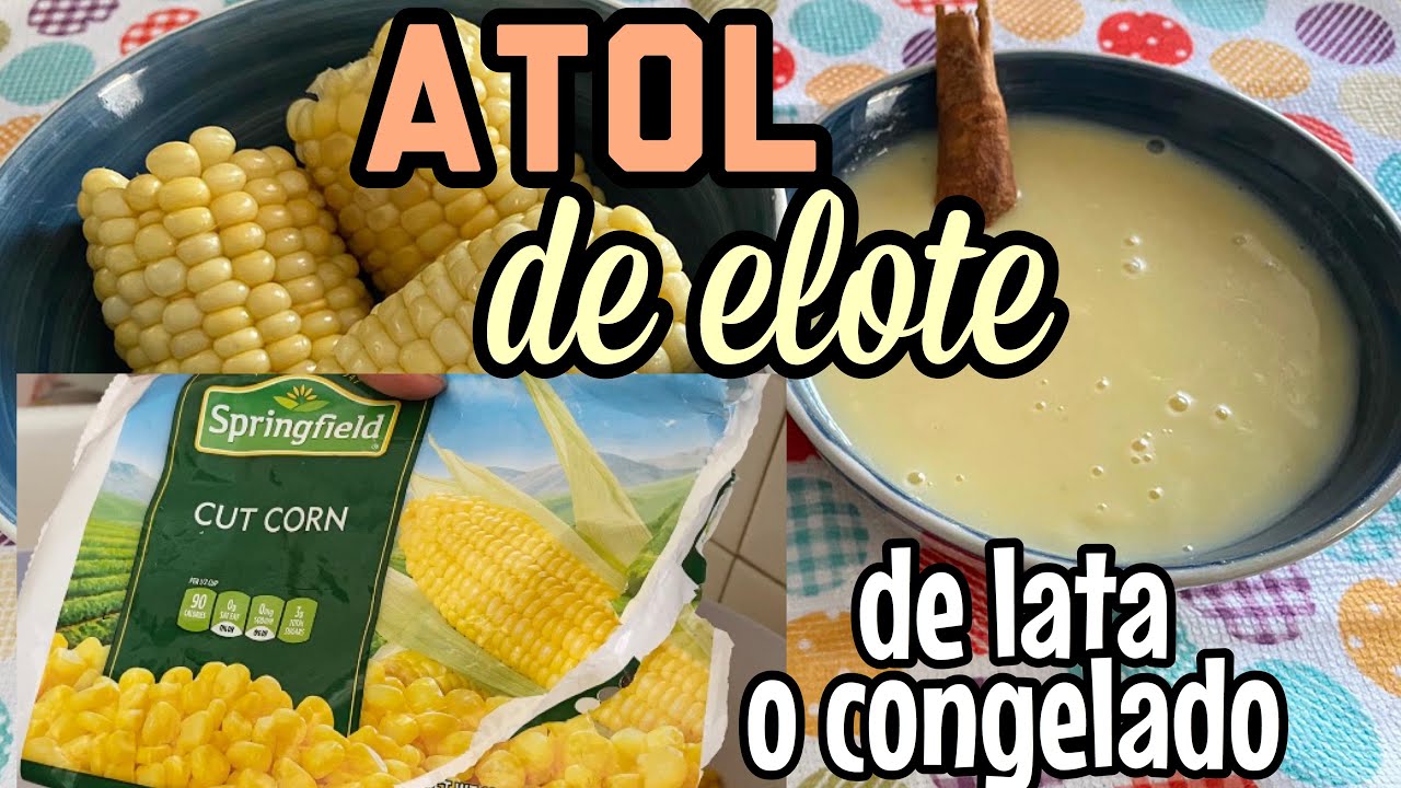 ✓Atol de elote ? DE LATA O CONGELADO‼️? en ??USA ??con el secreto  para que no se corte nunca - YouTube