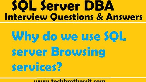 SQL Server DBA Interview Questions & Answers | Why do we use SQL server Browsing services