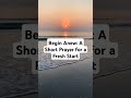 Begin Anew: A Short Prayer for a Fresh Start #bibleprayer #godspromises #studybibles #morningprayer