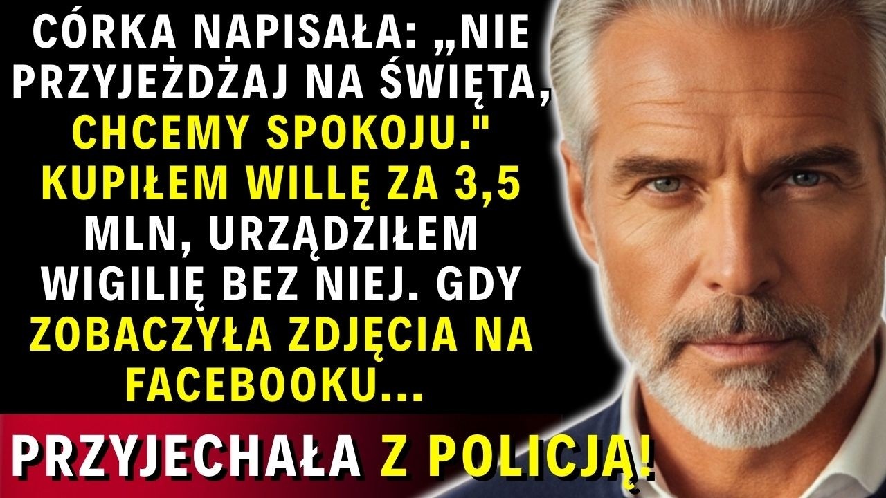 Córko, chcesz spokojnych świąt Proszę bardzo. Po  zdjęciach z mojej willi zadzwoniła na policję…