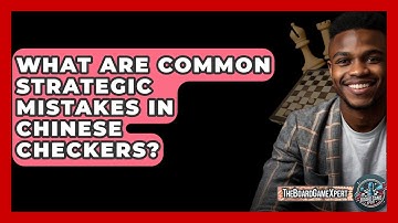 What Are Common Strategic Mistakes In Chinese Checkers? - The Board Game Xpert