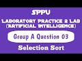 Selection Sort | Question 03 | Group A | Artificial Intelligence Lab | LP2 | TE Comp Engg | SPPU