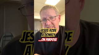 Jesus Rode A Donkey On Purpose. Here’s Why That’s Huge.