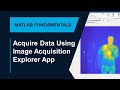 Preview and Acquire Image Data with Image Acquisition Explorer App