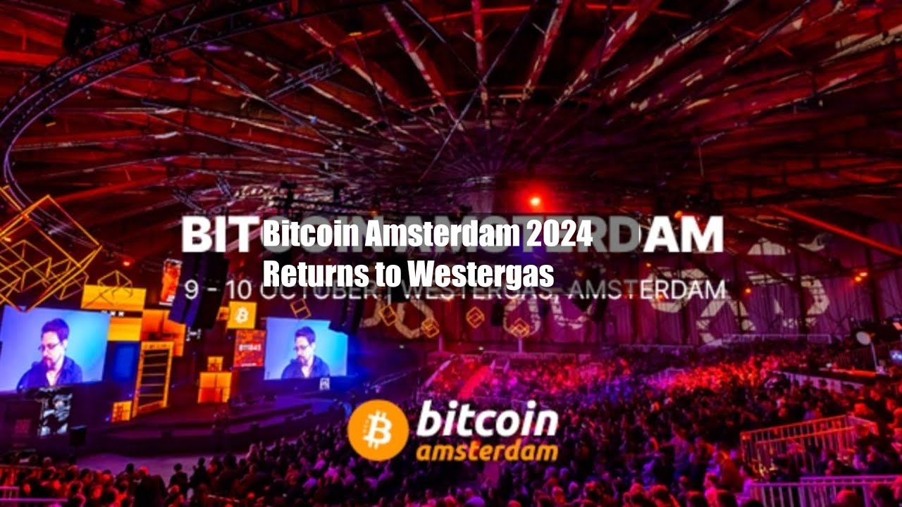 Bitcoin Amsterdam 2024 Returns to Westergas - YouTube